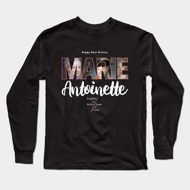 Marie Antoinette: Queen of France Long Sleeve T-Shirt by HappyHourHistoryPodcast